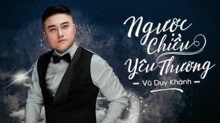 Ngược Chiều Yêu Thương - Vũ Duy Khánh | MV OFFCIAL