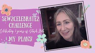 #Sew2Celebrate2 Challenge - Celebrating TWO years of Stash Hub, MY PLANS!