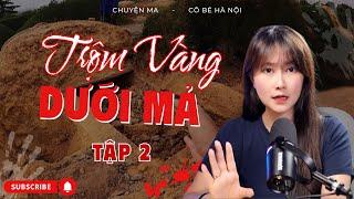 Chuyện Ma - Trộm Vàng Dưới Mả - Lòng Tham Báo Ứng | Cô Bé Hà Nội