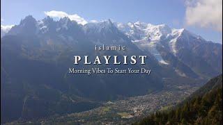 [Islamic Playlist] Morning Vibes to start your day with positive feelings