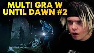 MULTI gra w UNTIL DAWN #2 *straszne*