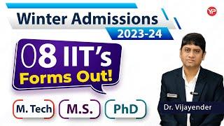 8 IIT's forms are out till now for MTech/MS/PhD winter admissions 2023-24