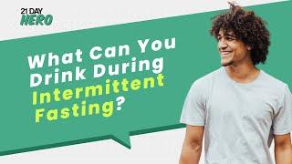 What Can You Drink During Intermittent Fasting?