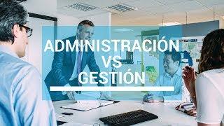 Administra tu vida/negocio sin perder el tiempo | Administración vs. Gestión