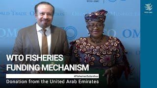 WTO Fisheries Funding Mechanism: Donation from the UAE