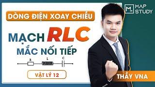 [VẬT LÝ 12] ĐIỆN XOAY CHIỀU - MẠCH RLC MẮC NỐI TIẾP - THẦY VŨ NGỌC ANH