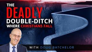 The Deadly-Double Ditch Where Christians Fall - Doug Batchelor