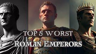 Top 5 Worst Roman Emperors of All Time