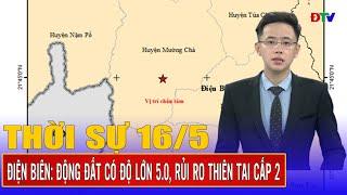 Thời sự 16-5-2025: Điện Biên xảy ra động đất độ lớn 5.0 | Điện Biên TV