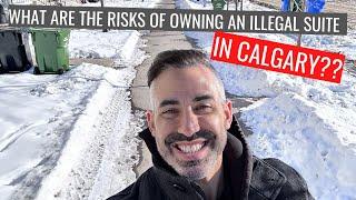 What are the risks of buying a property with an illegal suite in Calgary Alberta??