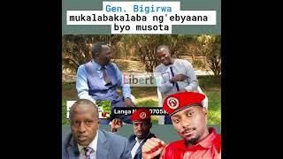 Gen. Bigirwa mukalabakalaba ng'ebyaana byo musota.