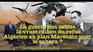 La Guerre des Sables : La Vraie raison du refus Algérien au plan Marocain pour le Sahara ?