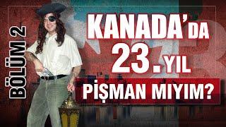 23 YIL SONUNDA KANADA'YA GÖÇ ETTİĞİM İÇİN PİŞMAN MIYIM? (2)  DO I REGRET AFTER 23 YEARS?  # 003