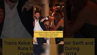 Travis Kelce Caught Lift Taylor Swift and Runs to Dinner Table During Outing #shorts #taylorswift