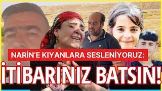 NARİN GÜRAN'A KIYANLARA SESLENİYORUZ: İTİBARINIZ BATSIN!