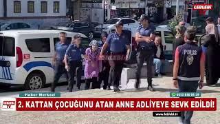 2  KATTAN ÇOCUĞUNU ATAN ANNE ADLİYEYE SEVK EDİLDİ!