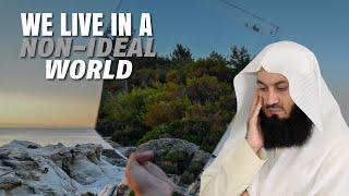 We Live In A Non Ideal World | Mufti Menk