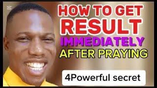 How to get results immediately after praying|4 secret |