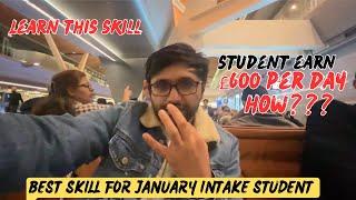 Student Earning £600 per day in UK How?? | Best skill for January intake students for fee manage