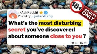 What’s the most disturbing secret you’ve discovered about someone close to you?