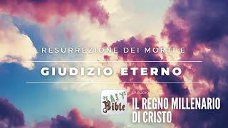 resurrezione dei morti e giudizio eterno - ep.6 il Regno Millenario di Cristo