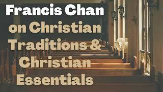 Francis Chan on Christian Traditions and Christian Essentials