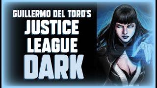 DC’s Justice League Dark: Guillermo del Toro’s Lost Supernatural Team-Up