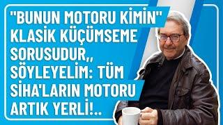 ""BUNUN MOTURU KİMİN" KLASİK KÜÇÜMSEME SORUSUDUR,, SÖYLEYELİM: TÜM SİHA'LARIN MOTORU ARTIK YERLİ!..