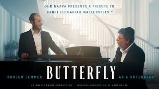 Butterfly - Abie Rotenberg & Shulem Lemmer | A tribute to Rabbi Zechariah Wallerstein zt"l