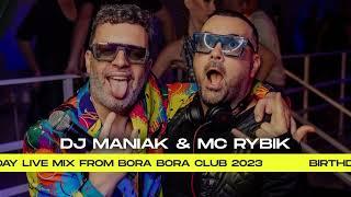 DJ MANIAK AND MC RYBIK - BIRTHDAY LIVE MIX FROM BORA BORA CLUB 2023