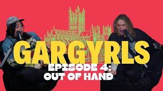 Gargyrls Episode 4: Out of Hand