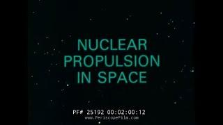 " NUCLEAR PROPULSION IN SPACE "  PROJECT NERVA   SPACE NUCLEAR PROPULSION OFFICE PROMO FILM 25192