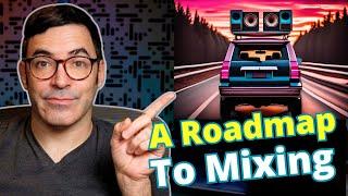 You Need a Mixing ROADMAP