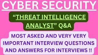 "Cybersecurity Threat Intelligence Analyst Q&A", Most Asked Interview Q&A for THREAT INTELLIGENCE!