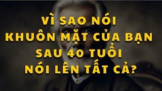 Cổ nhân dạy: Sau 40 tuổi bạn phải chịu trách nhiệm về KHUÔN MẶT của mình