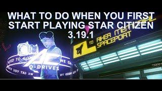 EP1 STAR CITIZEN BEGINNERS GUIDE WHAT TO DO WHEN YOU FIRST START 3.19.1