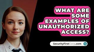 What Are Some Examples of Unauthorized Access? - SecurityFirstCorp.com