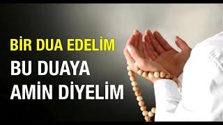 BİR DUA EDELİM - BU DUAYA AMİN DİYELİM - Dua Zamanı