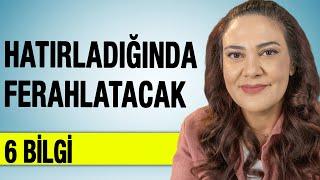 Hatırladığında Ferahlatacak 6 Bilgi