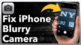 How To Fix iPhone Camera Blurry