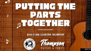 Putting the Parts Together with Thompson Guitar and Thrift