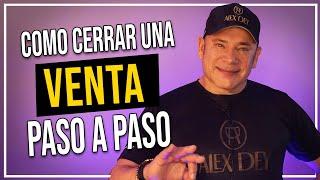 Cómo cerrar una venta paso a paso - Alex Dey