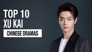 Top 10 Xu Kai Drama List | Xu Kai Dramas Series eng sub