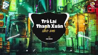 Trả Lại Thanh Xuân Cho Em (Mee Remix) - H2K | Trả Lại Cho Em Ngày Tháng Tươi Đẹp Remix TikTok