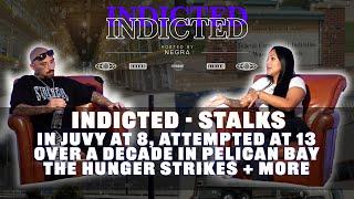 Indicted - Stalks - In Juvy at 8, Attempted 187 at 13, Over a Decade in Pelican Bay,  Hunger Strikes