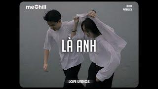 Là Anh (Lofi Lyrics) - Phạm Lịch x meChill