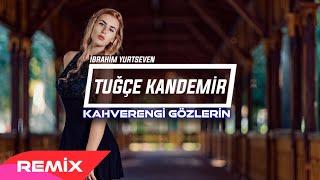 Tuğçe Kandemir - Kahverengi Gözlerin ( İbrahim Yurtseven Remix )