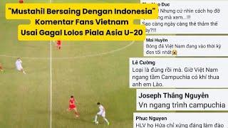 "Mustahil Bersaing Dengan Indonesia" Komentar Fans Vietnam Usai Gagal Lolos Piala Asia U-20