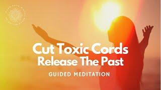 Cord Cutting & Releasing The Past, Guided Meditation