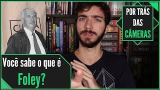 Você Sabe o Que é Foley? | Por Trás das Câmeras